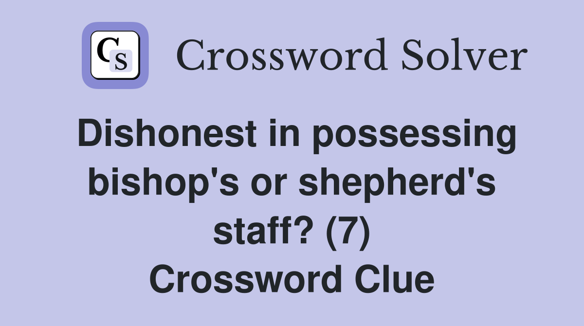 Dishonest in possessing bishop's or shepherd's staff? (7) - Crossword